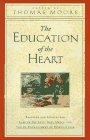 Moore, Thomas: The Education of the Heart: Readings and Sources for Care of the Soul, Soul Mates, and the Re-Enchantment of Everyday Life Moore, Thomas: The Education of the Heart: Readings and Sources for Care of the Soul, Soul Mates, and the Re-Enchantment of Everyday Life