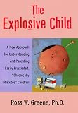 Greene, Ross W.: The Explosive Child: A New Approach For Understanding And Parenting Easily Frustrated, Chronically Inflexible Children Greene, Ross W.: The Explosive Child: A New Approach For Understanding And Parenting Easily Frustrated, Chronically Inflexible Children