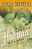 Hijuelos, Oscar: A Simple Habana Melody: A Novel Hijuelos, Oscar: A Simple Habana Melody: A Novel