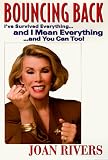 Rivers, Joan: Bouncing Back: I'Ve Survived Everything... and I Mean Everything... and You Can Too! Rivers, Joan: Bouncing Back: I'Ve Survived Everything... and I Mean Everything... and You Can Too!