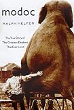 Helfer, Ralph: Modoc: The True Story of the Greatest Elephant That Ever Lived Helfer, Ralph: Modoc: The True Story of the Greatest Elephant That Ever Lived