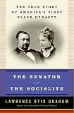 Graham, Lawrence Otis: The Senator And the Socialite: The True Story of America's First Black Dynasty Graham, Lawrence Otis: The Senator And the Socialite: The True Story of America's First Black Dynasty