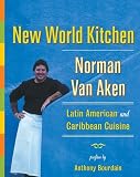 Van Aken, Norman: New World Kitchen: Latin American and Caribbean Cuisine Van Aken, Norman: New World Kitchen: Latin American and Caribbean Cuisine