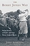 Andrisani, John: The Bobby Jones Way: Swing Secrets of Golf's All-Time Power-Control Player