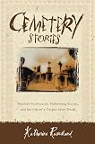 Ramsland, Katherine M.: Cemetery Stories: Haunted Graveyards, Embalming Secrets and the Life of a Corpse After Death Ramsland, Katherine M.: Cemetery Stories: Haunted Graveyards, Embalming Secrets and the Life of a Corpse After Death