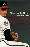 Glavine, Tom: None but the Braves: A Pitcher, a Team, a Champion