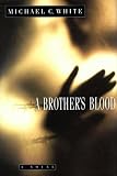 White, Michael C.: A Brother's Blood White, Michael C.: A Brother's Blood
