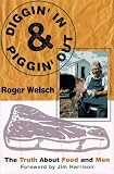 Welsch, Roger L.: Digging in and Pigging Out: The Truth About Food and Men Welsch, Roger L.: Digging in and Pigging Out: The Truth About Food and Men