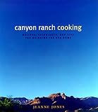 Jones, Jeanne: Canyon Ranch Cooking: Bringing the Spa Home Jones, Jeanne: Canyon Ranch Cooking: Bringing the Spa Home