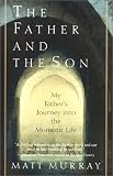 Murray, Matthew N.: The Father and the Son: My Father's Journey into the Monastic Life Murray, Matthew N.: The Father and the Son: My Father's Journey into the Monastic Life