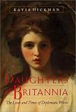 Hickman, Katie: Daughters of Britannia: The Lives and Times of Diplomatic Wives