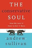 Sullivan, Andrew: The Conservative Soul: How We Lost It, How to Get It Back