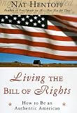 Hentoff, Nat: Living the Bill of Rights: How to Be an Authentic American Hentoff, Nat: Living the Bill of Rights: How to Be an Authentic American