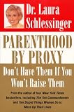 Schlessinger, Laura: Parenthood by Proxy: An Indictment of Parenthood in America Schlessinger, Laura: Parenthood by Proxy: An Indictment of Parenthood in America
