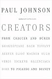 Johnson, Paul: Creators: From Chaucer And Durer to Picasso And Disney Johnson, Paul: Creators: From Chaucer And Durer to Picasso And Disney