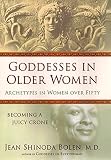 Bolen, Jean Shinoda: Goddesses in Older Women: Archetypes in Women over Fifty Bolen, Jean Shinoda: Goddesses in Older Women: Archetypes in Women over Fifty