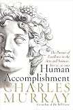 Murray, Charles A.: Human Accomplishment: The Pursuit of Excellence in the Arts and Sciences, 800 B.C. to 1950