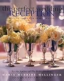 McBride-Mellinger, Maria: The Perfect Wedding Reception: Stylish Ideas for Every Season McBride-Mellinger, Maria: The Perfect Wedding Reception: Stylish Ideas for Every Season