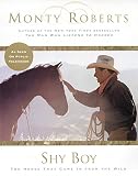 Roberts, Monty: Shy Boy: The Horse That Came in from the Wild Roberts, Monty: Shy Boy: The Horse That Came in from the Wild