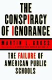 Gross, Martin L.: The Conspiracy of Ignorance: The Failure of American Public Schools Gross, Martin L.: The Conspiracy of Ignorance: The Failure of American Public Schools