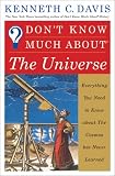 Davis, Kenneth C.: Don't Know Much About the Universe: Everything You Need to Know About the Cosmos but Never Learned Davis, Kenneth C.: Don't Know Much About the Universe: Everything You Need to Know About the Cosmos but Never Learned