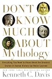Davis, Kenneth C.: Don't Know Much About Mythology: Everything You Need to Know About the Greatest Stories in Human History but Never Learned Davis, Kenneth C.: Don't Know Much About Mythology: Everything You Need to Know About the Greatest Stories in Human History but Never Learned