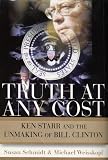 Schmidt, Susan: Truth at Any Cost : Ken Starr and the Unmaking of Bill Clinton Schmidt, Susan: Truth at Any Cost : Ken Starr and the Unmaking of Bill Clinton