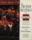 Meyer, Danny: Second Helpings from Union Square Cafe: 140 New Favorites from New York's Acclaimed Restaurant