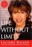 Bassett, Lucinda: Life Without Limits: Clarify What You Want, Redefine Your Dreams, Become the Person You Want to Be Bassett, Lucinda: Life Without Limits: Clarify What You Want, Redefine Your Dreams, Become the Person You Want to Be