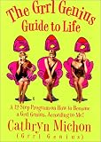 Michon, Cathryn: The Grrl Genius Guide to Life: A Twelve-Step Program on How to Become a Grrl Genius According to Me! Michon, Cathryn: The Grrl Genius Guide to Life: A Twelve-Step Program on How to Become a Grrl Genius According to Me!
