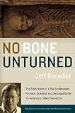 Benedict, Jeff: No Bone Unturned: The Adventures of a Top Smithsonian Forensic Scientist and the Legal Battle for America's Oldest Skeletons