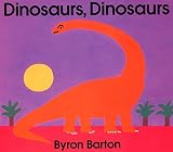 Barton, Byron: Dinosaurs, Dinosaurs Barton, Byron: Dinosaurs, Dinosaurs