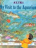 Aliki: My Visit to the Aquarium Aliki: My Visit to the Aquarium
