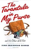 George, Jean Craighead: The Tarantula in My Purse: And 172 Other Wild Pets George, Jean Craighead: The Tarantula in My Purse: And 172 Other Wild Pets