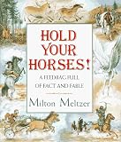 Meltzer, Milton: Hold Your Horses!: A Feedbag Full of Fact and Fable Meltzer, Milton: Hold Your Horses!: A Feedbag Full of Fact and Fable