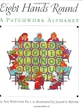 Paul, Ann Whitford: Eight Hands Round: A Patchwork Alphabet Paul, Ann Whitford: Eight Hands Round: A Patchwork Alphabet