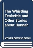 Skolsky, Mindy Warshaw: The Whistling Teakettle and Other Stories About Hannah Skolsky, Mindy Warshaw: The Whistling Teakettle and Other Stories About Hannah