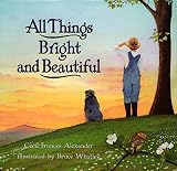 Alexander, Cecil Frances: All Things Bright and Beautiful Alexander, Cecil Frances: All Things Bright and Beautiful