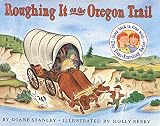 Stanley, Diane: Roughing It on the Oregon Trail Stanley, Diane: Roughing It on the Oregon Trail