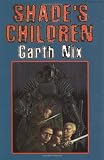 Nix, Garth: Shade's Children Nix, Garth: Shade's Children