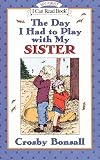 Bonsall, Crosby N.: The Day I Had to Play with My Sister Bonsall, Crosby N.: The Day I Had to Play with My Sister