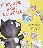 Numeroff, Laura: If You Give a Cat a Cupcake Numeroff, Laura: If You Give a Cat a Cupcake