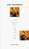 Sonya Sones: Stop Pretending: What Happened When My Big Sister Went Crazy