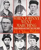 Wisler, G. Clifton: When Johnny Went Marching Home: Young Americans Fight the Civil War Wisler, G. Clifton: When Johnny Went Marching Home: Young Americans Fight the Civil War