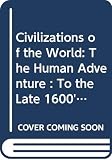 Zaller, Robert: Civilizations of the World: The Human Adventure  To the Late 1600s
