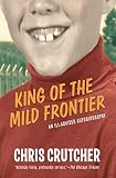 Crutcher, Chris: King of the Mild Frontier: An Ill-Advised Autobiography Crutcher, Chris: King of the Mild Frontier: An Ill-Advised Autobiography