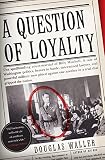 Waller, Douglas C.: A Question Of Loyalty Waller, Douglas C.: A Question Of Loyalty