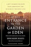 Halevi, Yossi K.: At the Entrance to the Garden of Eden: A Jew's Search for Hope With Christians and Muslims in the Holy Land Halevi, Yossi K.: At the Entrance to the Garden of Eden: A Jew's Search for Hope With Christians and Muslims in the Holy Land