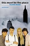 Bowman, David: This Must Be the Place: The Adventures of Talking Heads in the 20th Century
