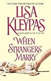 Kleypas, Lisa: When Strangers Marry Kleypas, Lisa: When Strangers Marry